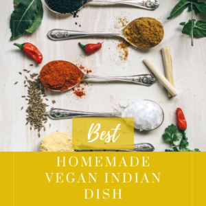 Best Homemade Vegan Indian Dish