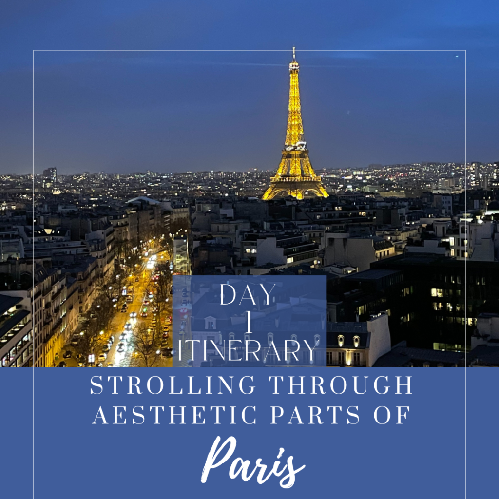 Day 1 Paris itinerary: Strolling through Aesthetic parts of Paris Day 1 Itinerary