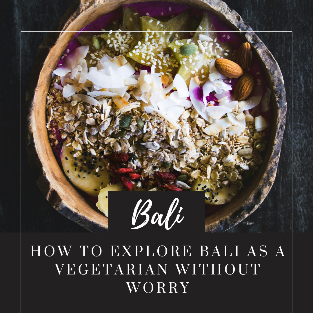 How to Explore Bali as a Vegetarian Without Worry