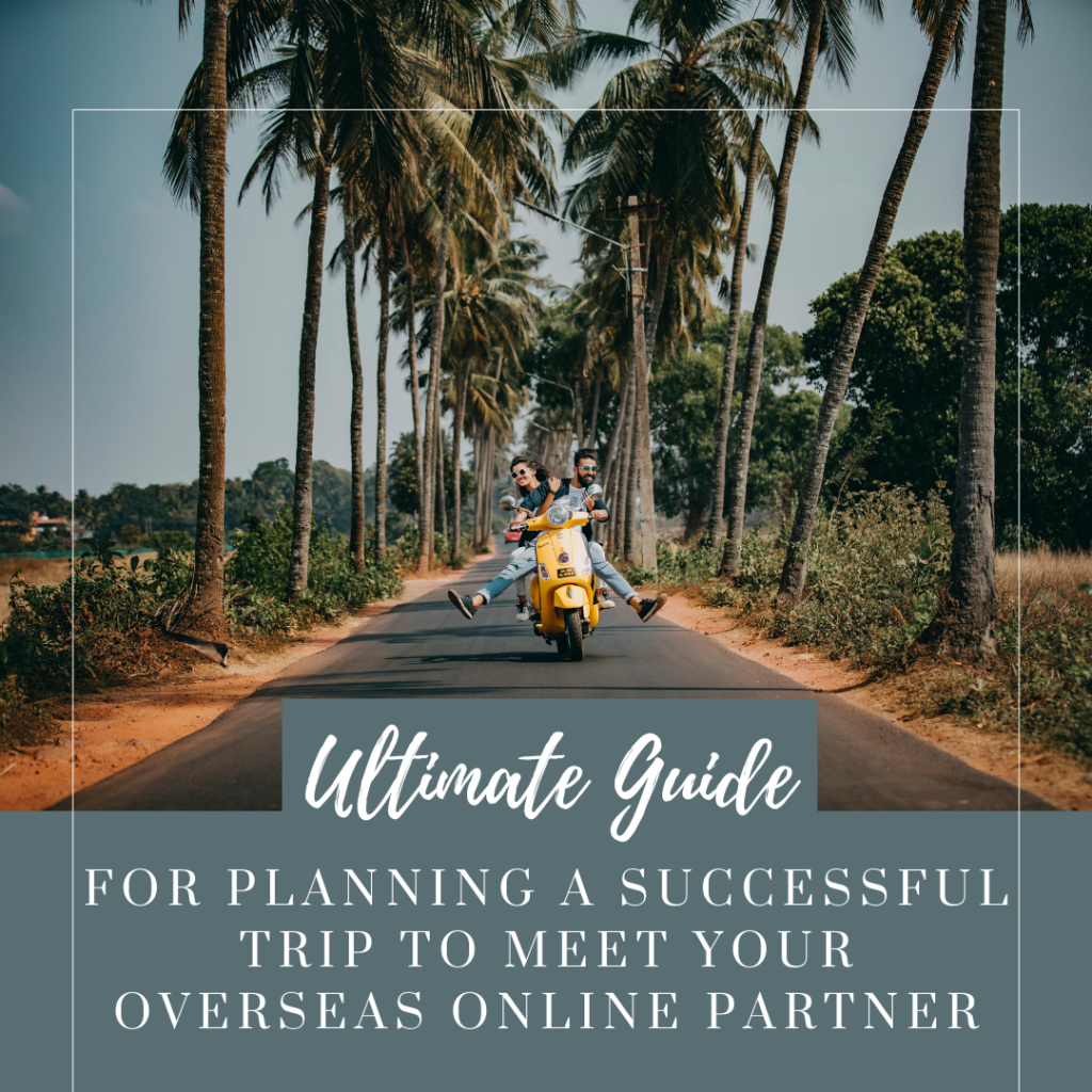 Ultimate guide for successful trip to meet overseas partner