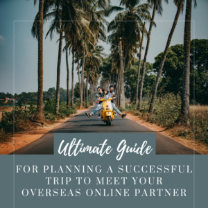 Ultimate guide for successful trip to meet overseas partner