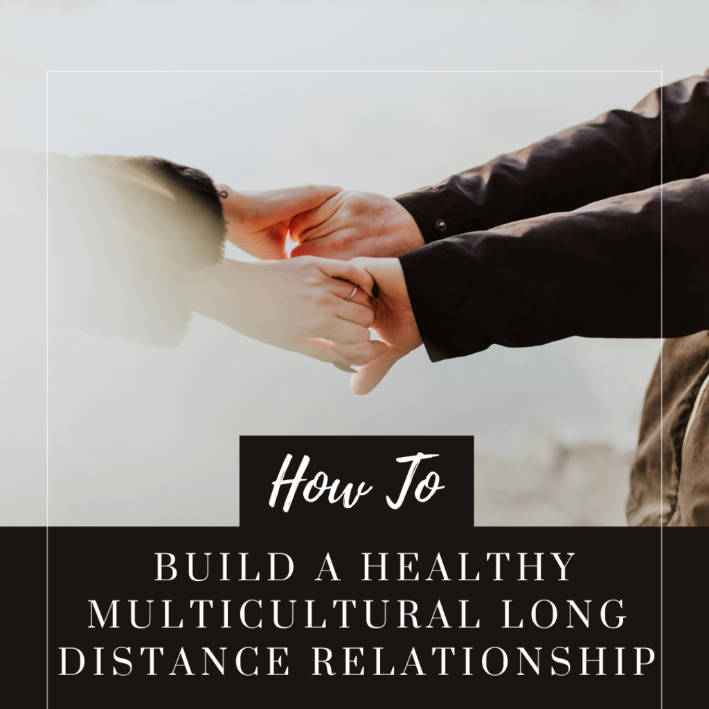 How to build a healthy multicultural long distance relationship