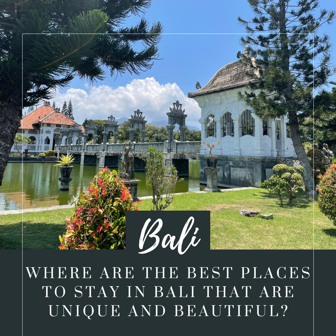 Where are The Best Places to Stay in Bali That are Unique and Beautiful?